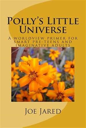 Bild des Verkufers fr Polly's Little Universe : A Worldview Primer for Smart Pre-teens and Imaginative Adults zum Verkauf von GreatBookPrices