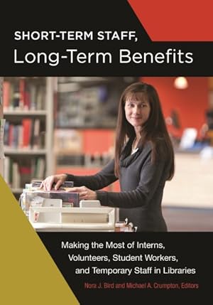 Seller image for Short-Term Staff, Long-Term Benefits : Making the Most of Interns, Volunteers, Student Workers, and Temporary Staff in Libraries for sale by GreatBookPrices