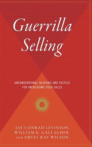 Seller image for Guerrilla Selling : Unconventional Weapons and Tactics for Increasing Your Sales for sale by GreatBookPrices
