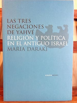 Seller image for LAS TRES NEGACIONES DE YAHV. Religin y Poltica en el Antiguo Israel. for sale by LIBRERA ROBESPIERRE