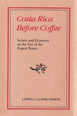 Bild des Verkufers fr Costa Rica Before Coffee : Society and Economy on the Eve of the Export Boom zum Verkauf von GreatBookPrices