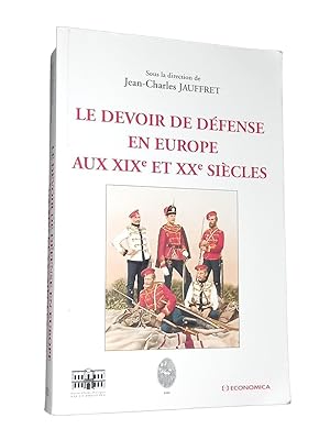 Seller image for Le devoir de dfense en Europe aux XIXe et XXe sicles : colloque international, 15et 16 septembre 2000, Aix-en-Provence (sous la dir. de Jean-Charles Jauffret) for sale by Librairie Douin