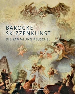 Barocke Skizzenkunst : die Sammlung Reuschel. Josef Straßer ; herausgegeben von der Reuschel-Stif...