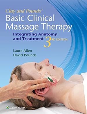 Imagen del vendedor de Clay & Pounds' Basic Clinical Massage Therapy: Integrating Anatomy and Treatment a la venta por Pieuler Store