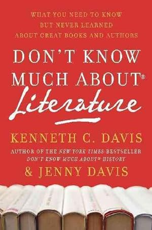 Image du vendeur pour Don't Know Much About Literature : What You Need to Know but Never Learned About Great Book and Authors mis en vente par GreatBookPrices