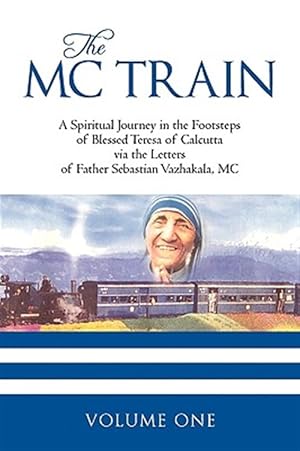 Seller image for Mc Train : A Spiritual Journey in the Footsteps of Blessed Teresa of Calcutta Via the Letters of Father Sebastian Vazhakala for sale by GreatBookPrices