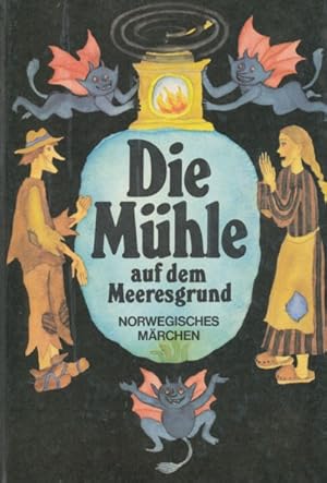 DIE MÜHLE AUF DEM MEERESGRUND. Norwegisches Märchen. Illustationen von Gertrud Zucker. Aus dem No...