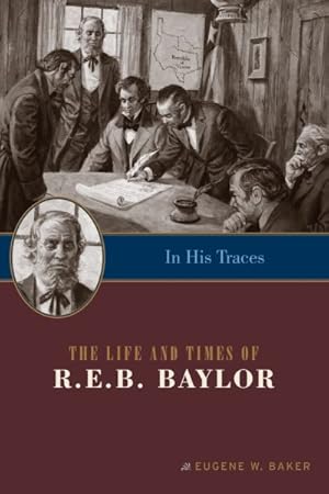 Seller image for In His Traces : The Life and Times of R.E.B. Baylor for sale by GreatBookPrices