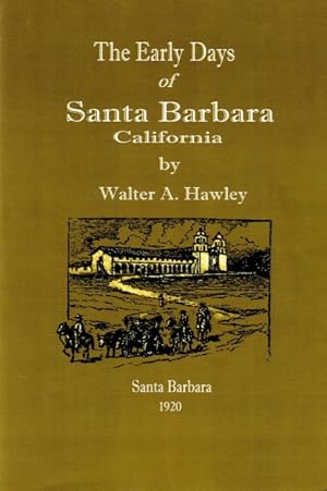 Bild des Verkufers fr The Early Days of Santa Barbara, California: From the First Discoveries by Europeans to December, 1846 zum Verkauf von LEFT COAST BOOKS