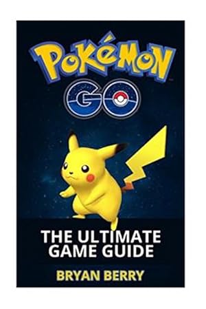 Image du vendeur pour Pokemon Go the Ultimate Game Guide : Tips & Tricks, Secrets, Strategies mis en vente par GreatBookPrices