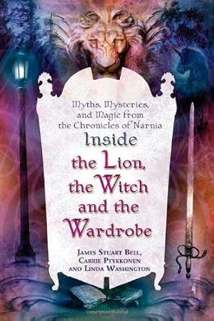 Bild des Verkufers fr Inside "The Lion, the Witch and the Wardrobe": Myths, Mysteries, and Magic from the Chronicles of Narnia zum Verkauf von WeBuyBooks