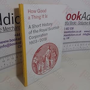 A Short History of the Royal Scottish Corporation, 1603-2018 (How Good a Thing It Is)