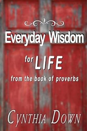 Bild des Verkufers fr Everyday Wisdom for Life: From the Book of Proverbs zum Verkauf von GreatBookPrices
