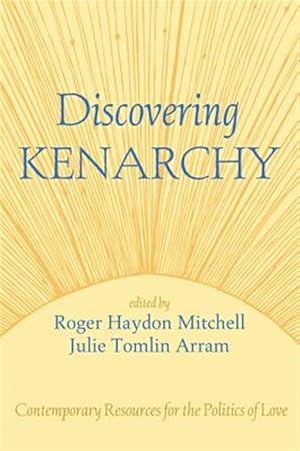 Seller image for Discovering Kenarchy : Contemporary Resources for the Politics of Love for sale by GreatBookPrices