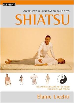 Seller image for Shiatsu: The Japanese Healing Art of Touch for Health and Fitness (Complete Illustrated Guide) for sale by WeBuyBooks