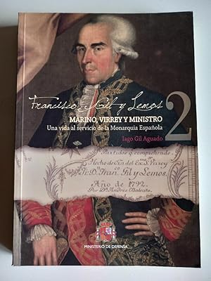 Francisco Gil y Lemos : marino, virrey y ministro: una vida al servicio de la Monarquía Española.