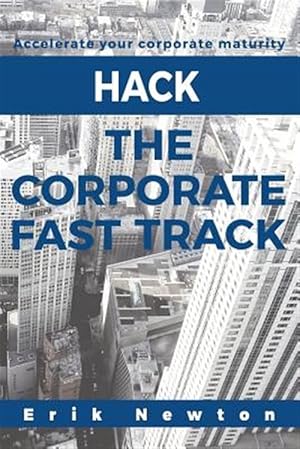 Immagine del venditore per Hack the Corporate Fast Track: Accelerate Your Corporate Maturity venduto da GreatBookPricesUK