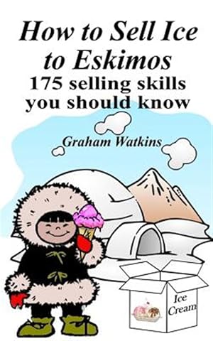 Immagine del venditore per How to Sell Ice to Eskimos : 175 Selling Skills You Should Know venduto da GreatBookPricesUK