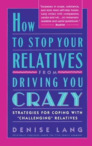 Bild des Verkufers fr How to Stop Your Relatives from Driving You Crazy : Strategies for Coping With "Challenging" Relatives zum Verkauf von GreatBookPricesUK