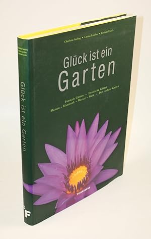 Bild des Verkufers fr Glck ist ein Garten. Formale Grten - Exotische Grten - Blumen - Blattwerk - Wasser - Stein - Der essbare Garten. zum Verkauf von Antiquariat Gallus / Dr. P. Adelsberger