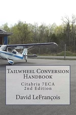 Bild des Verkufers fr Tailwheel Conversion Handbook: Citabria 7eca zum Verkauf von GreatBookPricesUK