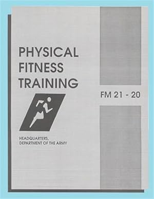 Seller image for Physical Fitness Training : Field Manual 21-20 for sale by GreatBookPrices