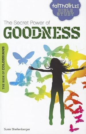 Image du vendeur pour The Secret Power of Goodness: The Book of Colossians (Faithgirlz Bible Study) mis en vente par Reliant Bookstore