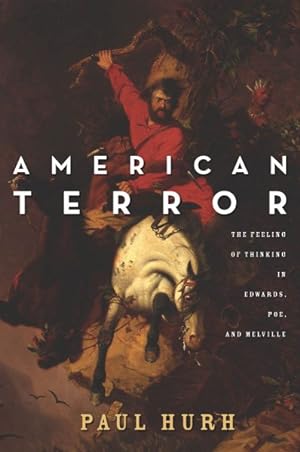 Image du vendeur pour American Terror : The Feeling of Thinking in Edwards, Poe, and Melville mis en vente par GreatBookPrices