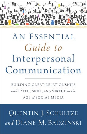 Seller image for An Essential Guide to Interpersonal Communication: Building Great Relationships with Faith, Skill, and Virtue in the Age of Social Media for sale by ChristianBookbag / Beans Books, Inc.