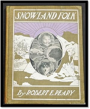 Snowland Folk. The Eskimos, the bears, the dogs, the musk oxen, and other dwellers in the frozen ...
