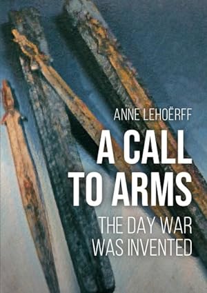 Seller image for Call to Arms : The Day War Was Invented for sale by GreatBookPrices