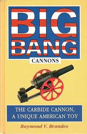 Big Bang Cannons: The Carbide Cannon, a Unique American Toy