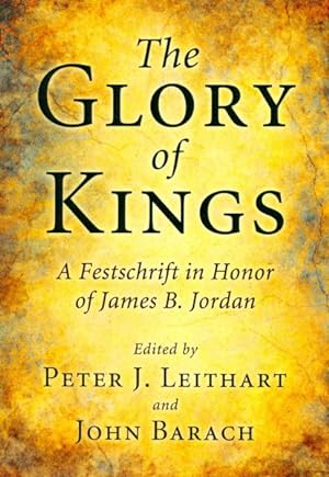 Seller image for Glory of Kings : A Festschrift in Honor of James B. Jordan for sale by GreatBookPrices
