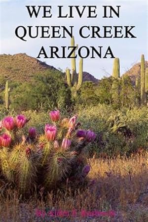 Seller image for We Live in Queen Creek Arizona : If It Were Not for the Mafia We Would Most Likely Not Have Moved to Queen Creek for sale by GreatBookPricesUK