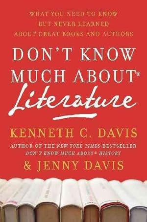 Seller image for Don't Know Much About Literature : What You Need to Know but Never Learned About Great Book and Authors for sale by GreatBookPricesUK
