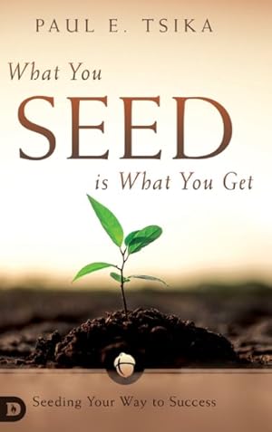 Seller image for What You Seed Is What You Get: Seeding Your Way To Success for sale by GreatBookPrices