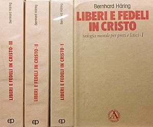 Liberi e fedeli in Cristo Teologia morale per preti e laici 3 VOLUMI: 1) CRISTO CI HA LIBERATI PE...