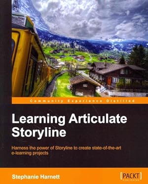 Immagine del venditore per Learning Articulate Storyline : Harness the Power of Storyline to Create State-of-the-Art E-Learning Projects venduto da GreatBookPrices