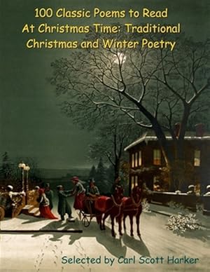 Immagine del venditore per 100 Classic Poems to Read At Christmas Time: Traditional Christmas and Winter Poetry venduto da GreatBookPrices