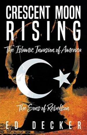 Imagen del vendedor de Crescent Moon Rising: The Islamic Invasion of America a la venta por GreatBookPrices