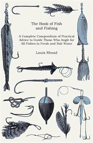 Bild des Verkufers fr Book of Fish and Fishing - a Complete Compendium of Practical Advice to Guide Those Who Angle for All Fishes in Fresh and Salt Water zum Verkauf von GreatBookPrices