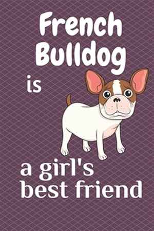 Seller image for French Bulldog is a girl's best friend: For French Bulldog Dog Fans for sale by GreatBookPrices