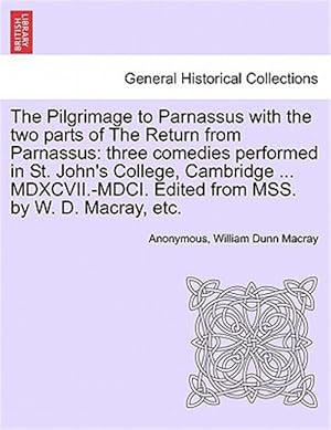 Seller image for The Pilgrimage to Parnassus with the two parts of The Return from Parnassus: three comedies performed in St. John's College, Cambridge . MDXCVII.-MD for sale by GreatBookPrices