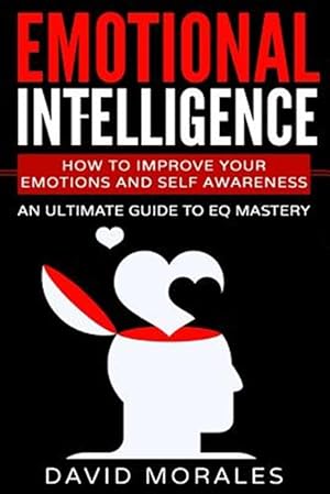 Imagen del vendedor de Emotional Intelligence : How to Improve Your Emotions and Self Awareness a la venta por GreatBookPrices