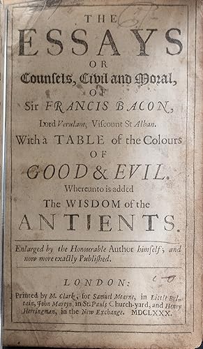 The essays, or counsels, civil and moral . with a table of the colours of good and evil. Whereunt...