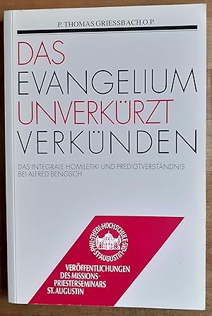 Bild des Verkufers fr Das Evangelium unverkrzt verknden : das integrale Homiletik- und Predigtverstndnis bei Alfred Bengsch zum Verkauf von VersandAntiquariat Claus Sydow