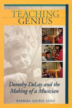 Image du vendeur pour Teaching Genius : Dorothy Delay and the Making of a Musician mis en vente par GreatBookPrices