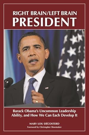 Bild des Verkufers fr Right Brain/Left Brain President : Barack Obama's Uncommon Leadership Ability, and How We Can Each Develop It zum Verkauf von GreatBookPrices