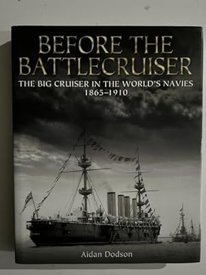 Before the Battlecruiser: The Big Cruiser in the World's Navies, 1865-1910