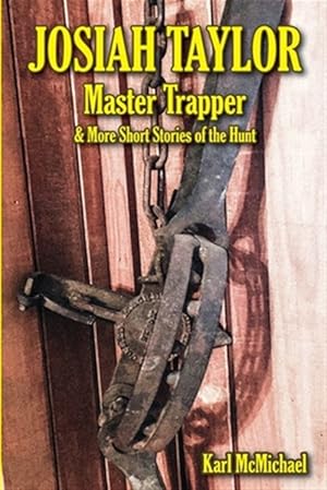 Immagine del venditore per Josiah Taylor Master Trapper: And More Short Stories of the Hunt venduto da GreatBookPrices